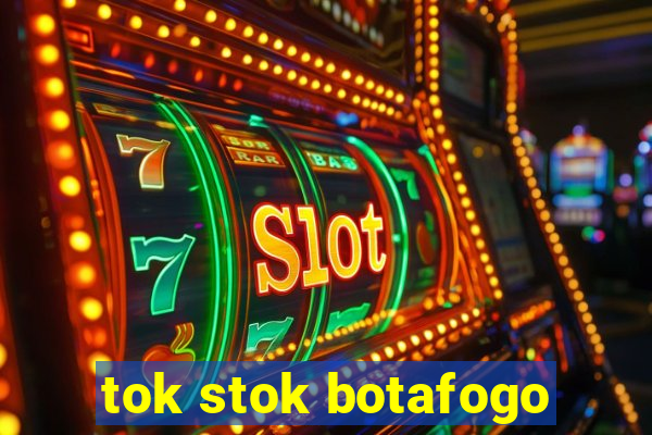 tok stok botafogo